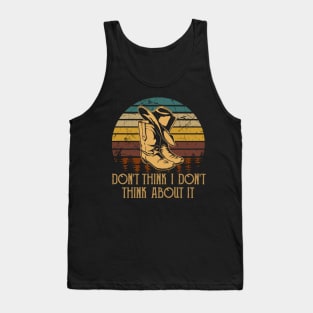Don't think I don't think about it Country Music Cowboy Boot Hat Awesome Tank Top